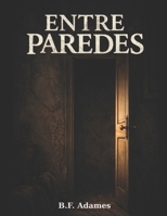 Entre Paredes (Spanish Edition) B0GSHHRM3L Book Cover