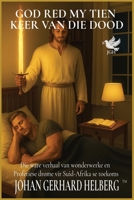 GOD RED MY TIEN KEER VAN DIE DOOD: Die ware verhaal van wonderwerke en Profetiese drome vir Suid-Afrika se toekoms (Afrikaans Edition) B0FR5HX3JQ Book Cover