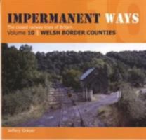 Impermanent Ways: The Closed Lines of Britain - Welsh Bordersvol 10 1909328324 Book Cover