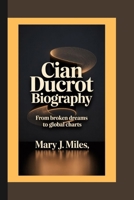 CIAN DUCROT: From Broken Dreams to Global Charts. B0FK3C232V Book Cover