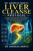 Dr. Andreas Moritz Liver Cleanse Protocol: The Complete Step-by-Step Guide to Safely Performing the Liver and Gallbladder Flush at Home to Remove ... and Reclaim Vibrant Energy and Digestion B0GZD4FPWJ Book Cover