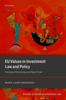 EU Values in Investment Law And Policy: Promises Of Democracy and Rule Of Law? 0192899570 Book Cover