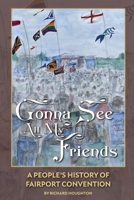 Gonna See All My Friends: A People's History of Fairport Convention 1915858062 Book Cover