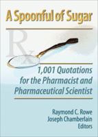 A Spoonful of Sugar: 1,001 Quotations for the Pharmacist and Pharmaceutical Scientist 0789030756 Book Cover