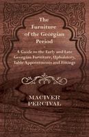 The Furniture of the Georgian Period - A Guide to the Early and Late Georgian Furniture, Upholstery, Table Appointments and Fittings 1447444035 Book Cover