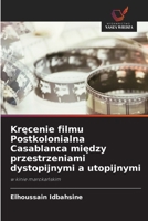 Krecenie filmu Postkolonialna Casablanca miedzy przestrzeniami dystopijnymi a utopijnymi (Polish Edition) 6630234197 Book Cover