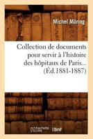 Collection de Documents Pour Servir A L'Histoire Des Hapitaux de Paris (A0/00d.1881-1887) 2012531520 Book Cover