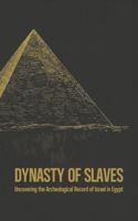 Dynasty of Slaves: Uncovering the Archeological Record of Israel in Egypt B0H1K98VP4 Book Cover