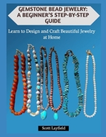 GEMSTONE BEAD JEWELRY: A BEGINNER’S STEP-BY-STEP GUIDE: Learn to Design and Craft Beautiful Jewelry at Home B0G7GHJV8T Book Cover