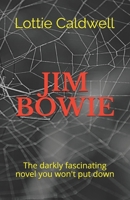 JIM BOWIE: The darkly fascinating novel you won't put down 1729455697 Book Cover