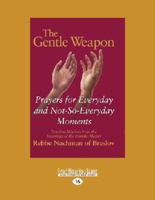 The Gentle Weapon: Prayers for Everyday and Not-So-Everyday Moments : Timeless Wisdom from the Teachings of the Hasidic Master, Rebbe Nachman of Breslov 1459680308 Book Cover