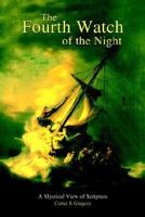 The Fourth Watch of the Night: A Mystical View of Scripture 1410741931 Book Cover