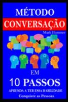 Método Conversação em 10 Passos: Aprenda a Ter essa Habilidade e Conquiste as Pessoas (Portuguese Edition) 1691682012 Book Cover