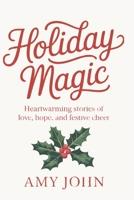 Holiday Magic: Heartwarming Stories of Love, Hope, and Festive Cheer (101 Unforgettable short Tales: A Collection of Thrillers, Comedies, Mysteries, and Holiday Adventures) B0F83TZK7Q Book Cover