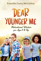 Dear Younger Me: Motivational Wisdom for ages 9&Up B08DSX7785 Book Cover