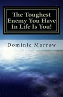 The Toughest Enemy You Have In Life Is You!: Overcoming Obstacles and Becoming New 1523719397 Book Cover