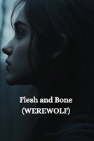 Flesh and Bone (WEREWOLF) B0DSFLS2X1 Book Cover