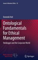 Ontological Fundamentals for Ethical Management: Heidegger and the Corporate World 9400737998 Book Cover