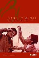 Garlic and Oil: Food and Politics in Italy 1859738958 Book Cover