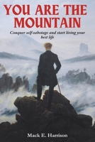 You Are The Mountain: Conquer Self-Sabotage And Start Living Your Best Life B0DR8DK61S Book Cover