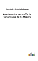 Apontamentos sobre a Via de Comunicacao do Rio Madeira 3752492406 Book Cover
