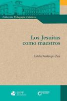 Los Jesuitas como maestros (Spanish Edition) 958201458X Book Cover