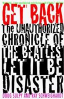 Get Back: The Unauthorized Chronicle of the Beatles' "Let It Be" Disaster 0312155344 Book Cover