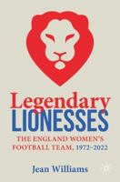 Legendary Lionesses: The England Women’s Football Team, 1972-2022 3031367596 Book Cover