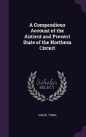 A Compendious Account of the Antient and Present State of the Northern Circuit 1358665133 Book Cover