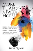 More Than a Pace Horse: It doesn't matter what platform you started with, it only matters what platform you're standing on now 1545671001 Book Cover