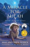 A Miracle for Micah: Faith in Hard Times 1632692651 Book Cover