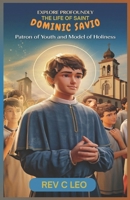EXPLORE PROFOUNDLY THE LIFE OF SAINT DOMINIC SAVIO: Patron of Youth and Model of Holiness B0DZ2KBRZD Book Cover