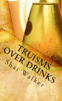 Truisms Over Drinks 1257767275 Book Cover