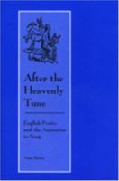After the Heavenly Tune: English Poetry and the Aspiration to Song (Medieval and Renaissance Literary Studies) 0820703168 Book Cover