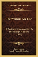 The Workers Are Few: Reflections Upon Vocation to the Foreign Missions 1120937140 Book Cover