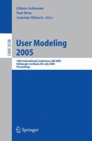 User Modeling 2005: 10th International Conference, Um 2005, Edinburgh, Scotland, UK, July 24-29, 2005, Proceedings 3540278850 Book Cover