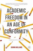 Academic Freedom in an Age of Conformity: Confronting the Fear of Knowledge (Palgrave Critical University Studies) 1137514787 Book Cover