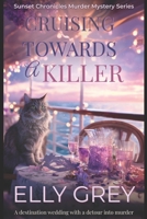 Cruising Towards a Killer: A destination wedding with a detour into murder. (Sunset Chronicles Murder Mystery Series) B0FLXJPTQP Book Cover