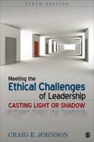 Meeting the Ethical Challenges of Leadership: Casting Light or Shadow 1452259186 Book Cover