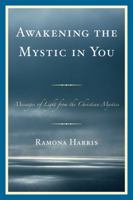 Awakening the Mystic in You: Messages of Light from the Christian Mystics 0761853634 Book Cover