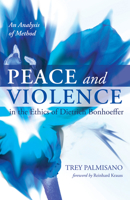 Peace and Violence in the Ethics of Dietrich Bonhoeffer 1620326531 Book Cover