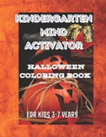 KINDERGARTEN MIND ACTIVATOR HALLOWEEN COLORING BOOK: For kids and toddlers 3-7 years B0BJ82NTC6 Book Cover