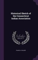 Historical Sketch of the Connecticut Indian Association 1341113671 Book Cover