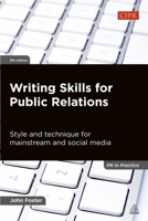 Writing Skills for Public Relations: Style and Technique for Mainstream and Social Media 0749465433 Book Cover