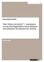 Eine Nation, ein Recht! ? - Ausnahmen von der Rechtsgleichheit durch Inklusion und Exklusion: Das Beispiel der Zivilehe 3638809897 Book Cover