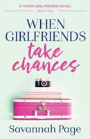 When Girlfriends Take Chances 1490944370 Book Cover