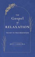 The Gospel of Relaxation: The Key to True Meditation 1954642628 Book Cover