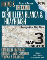 Hiking & Trekking in Cordillera Blanca & Huayhuash Map 3 (South) Cordillera Huayhuash, Chiquian, Llamaq, Cajatambo, Yerupaj & Siula Peaks Topographic Map Atlas 1: 50000: Trails, Hikes & Walks Topograp 198587282X Book Cover