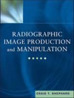 Radiographic Image Production and Manipulation 0071375775 Book Cover