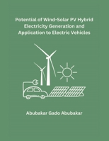 Potential of Wind-Solar PV Hybrid Electricity Generation and Application to Electric Vehicles B0CVCTLGPP Book Cover